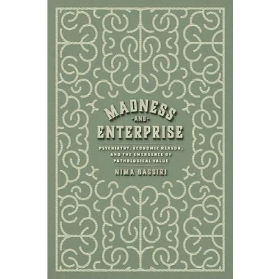 Afbeelding van Madness and Enterprise: Psychiatry, Economic Reason, the Emergence of Pathological Value