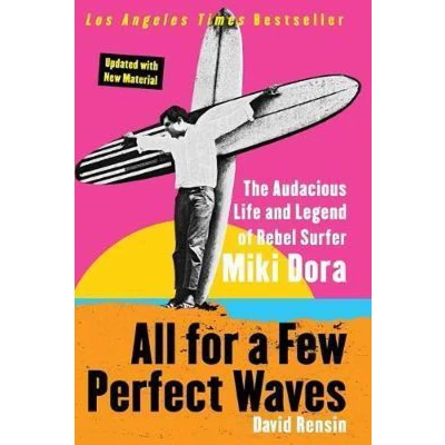 Afbeelding van All for a Few Perfect Waves: The Audacious Life and Legend of Rebel Surfer Miki Dora