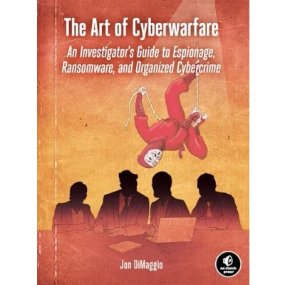Afbeelding van The Art of Cyberwarfare: An Investigator&#039;s Guide to Espionage, Ransomware, and Organized Cybercrime