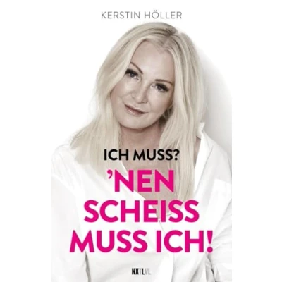 Afbeelding van &#039;Ich muss? &#039;Nen Scheiß muss ich!: Kerstin Höller: Das Manifest für starke Frauen. Emanzipation ohne Grenzen. Karriere, Familie, sexy oder verrückt keine Regeln außer deinen eigenen.