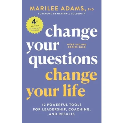 Afbeelding van Change Your Questions, Life, 4th Edition: 12 Powerful Tools for Leadership, Coaching, and Results