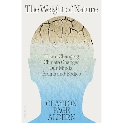 Afbeelding van The Weight of Nature: How a Changing Climate Changes Our Minds, Brains and Bodies