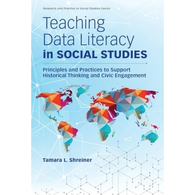 Afbeelding van Teaching Data Literacy in Social Studies: Principles and Practices to Support Historical Thinking Civic Engagement