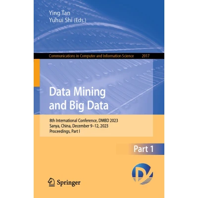 Afbeelding van Data Mining and Big Data: 8th International Conference, DMBD 2023, Sanya, China, December 912, Proceedings, Part I: 2017