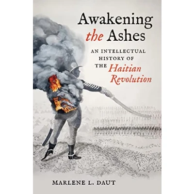 Afbeelding van Awakening the Ashes: An Intellectual History of Haitian Revolution