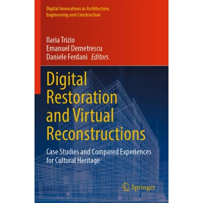 Afbeelding van Digital Restoration and Virtual Reconstructions: Case Studies Compared Experiences for Cultural Heritage