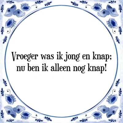 Afbeelding van Vroeger was ik jong en knap; nu ben alleen nog Tegeltje + Spreuk