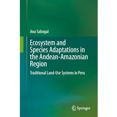 Afbeelding van Ecosystem and Species Adaptations in the Andean Amazonian Region: Traditional Land Use Systems Peru