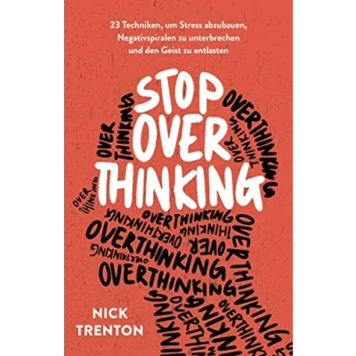 Afbeelding van Stop Overthinking: 23 Techniken, um Stress abzubauen, Negativspiralen zu unterbrechen und den Geist entlasten