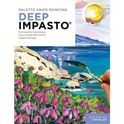 Afbeelding van palette knife Painting: Deep Impasto: Paint beautiful masterpieces using a and the impasto technique