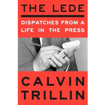 Afbeelding van the Lede: Dispatches from a Life in Press