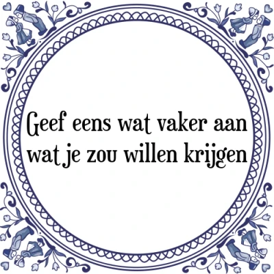 Afbeelding van Geef eens wat vaker aan je zou willen krijgen Tegeltje + Spreuk