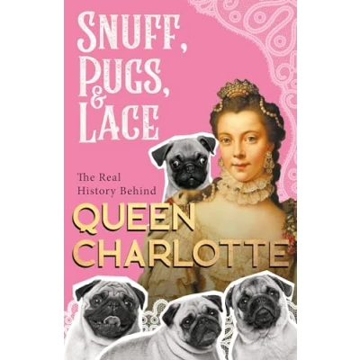 Afbeelding van Snuff, Pugs, and Lace The Real History Behind Queen Charlotte