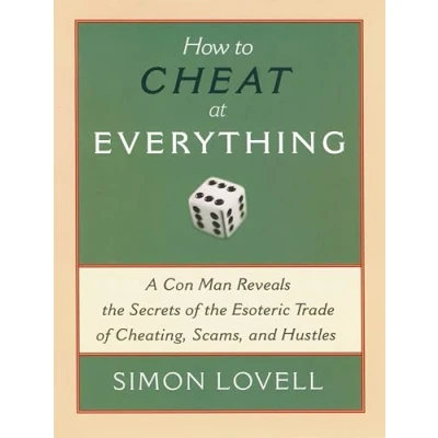 Afbeelding van How to Cheat at Everything: A Con Man Reveals the Secrets of Esoteric Trade Cheating, Scams, and Hustles