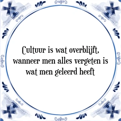Afbeelding van Cultuur is wat overblijft, wanneer men alles verg Tegeltje + Spreuk