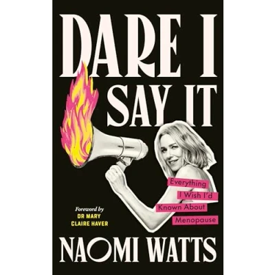 Afbeelding van Dare I Say It: Everything Wish I’d Known about Menopause