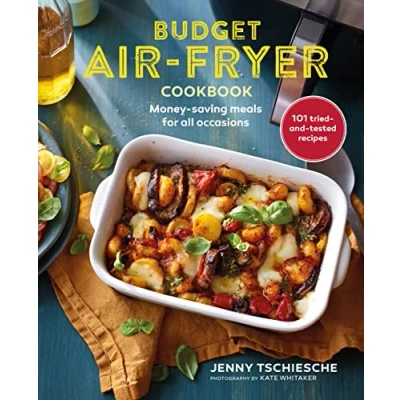 Afbeelding van Budget air Fryer: 101 creative &amp; money saving recipes for your fryer