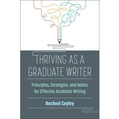 Afbeelding van Thriving as a Graduate Writer: Principles, Strategies, and Habits for Effective Academic Writing