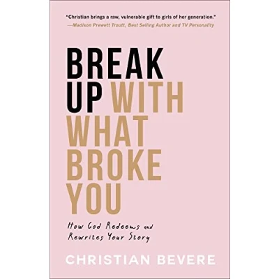Afbeelding van Break Up with What Broke You How God Redeems and Rewrites Your Story