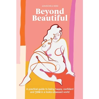 Afbeelding van Beyond Beautiful: a Practical Guide to Being Happy, Confident, and You in Looks Obsessed World