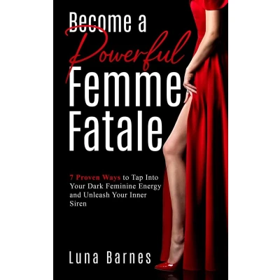 Afbeelding van Become A Powerful Femme Fatale: 7 Proven Ways to Tap Into Your Dark Feminine Energy and Unleash Inner Siren