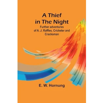 Afbeelding van A Thief in the Night: Further Adventures of A. J. Raffles, Cricketer and Cracksman