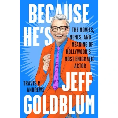 Afbeelding van Because He&#039;s Jeff Goldblum: The Movies, Memes, and Meaning of Hollywood&#039;s Most Enigmatic Actor