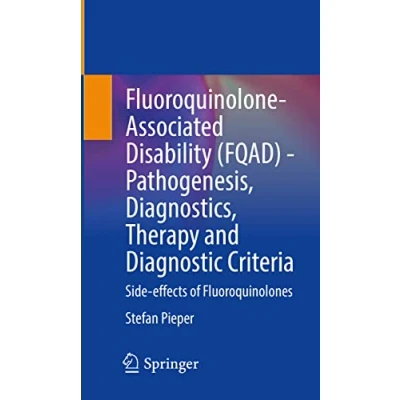 Afbeelding van Fluoroquinolone Associated Disability (FQAD) Pathogenesis, Diagnostics, Therapy and Diagnostic Criteria: Side effects of Fluoroquinolones