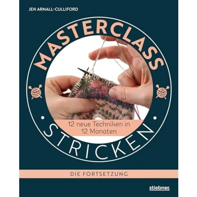 Afbeelding van Masterclass Stricken Die Fortsetzung: 12 neue Techniken in Monaten. Besondere beim lernen für Fortgeschrittene. Von der Mütze ... Reihen, Raffmaschen, Fair Isle Mustern uvm.
