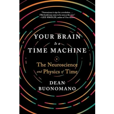 Afbeelding van Your Brain Is a Time Machine: The Neuroscience and Physics of