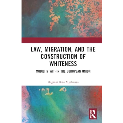 Afbeelding van Law, Migration, and the Construction of Whiteness: Mobility Within European Union
