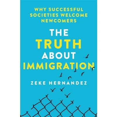 Afbeelding van The Truth About Immigration: Why Successful Societies Welcome Newcomers
