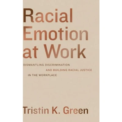 Afbeelding van Racial Emotion at Work: Dismantling Discrimination and Building Justice in the Workplace