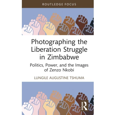 Afbeelding van Routledge Studies in the Modern History of Africa Photographing Liberation Struggle Zimbabwe