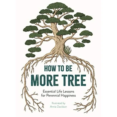 Afbeelding van How to Be More Tree: Essential Life Lessons for Perennial Happiness