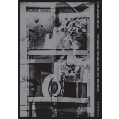 Afbeelding van Photography Bound: Reimagining Photobooks and Self publishing