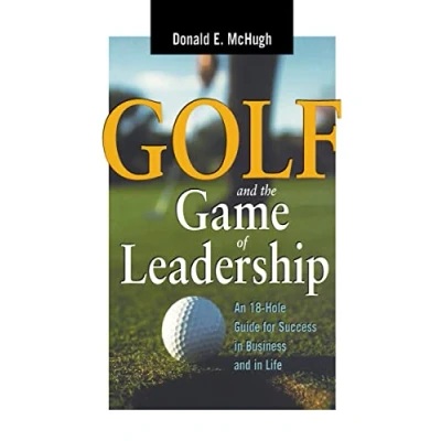 Afbeelding van Golf and the Game of Leadership An 18Hole Guide for Success in Business Life