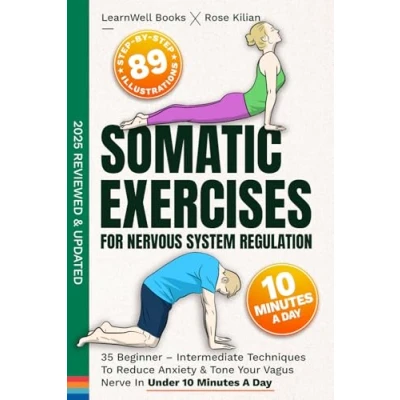 Afbeelding van Somatic Exercises For Nervous System Regulation: 35 Beginner Intermediate Techniques To Reduce Anxiety &amp; Tone Your Vagus Nerve In Under 10 Minutes A Day