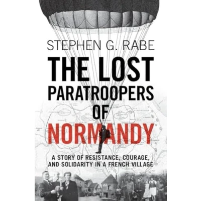 Afbeelding van The Lost Paratroopers of Normandy: a Story Resistance, Courage, and Solidarity in French Village