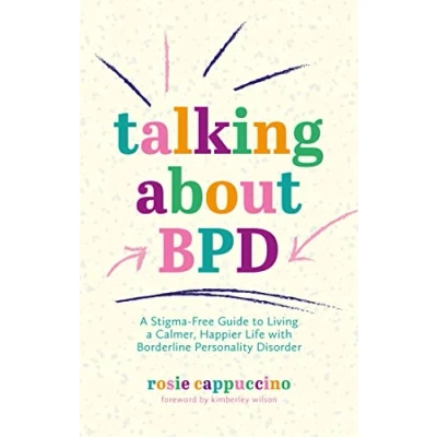 Afbeelding van Talking About BPD: a Stigma Free Guide to Living Calmer, Happier Life with Borderline Personality Disorder