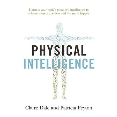 Afbeelding van Physical Intelligence: Harness your body&#039;s untapped intelligence to achieve more, stress less and live more happily