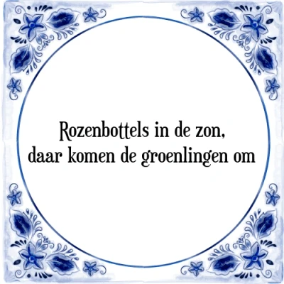 Afbeelding van Rozenbottels in de zon, daar komen groenlingen Tegeltje + Spreuk