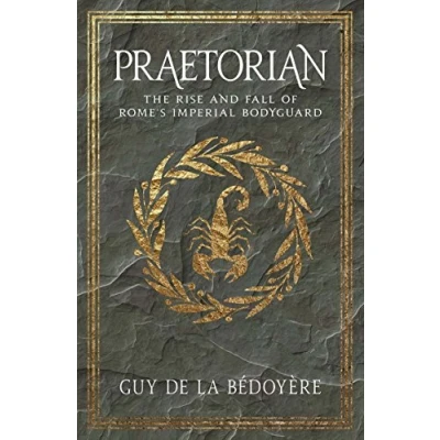 Afbeelding van Praetorian: The Rise and Fall of Rome&#039;s Imperial Bodyguard