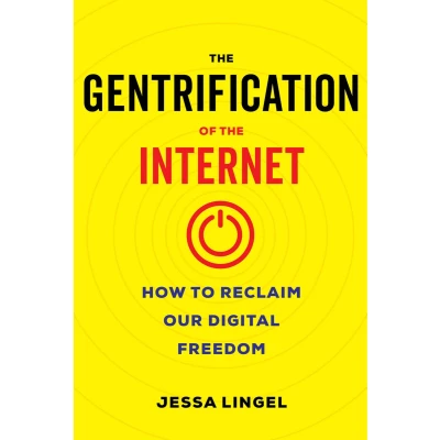 Afbeelding van the Gentrification of Internet: How to Reclaim Our Digital Freedom
