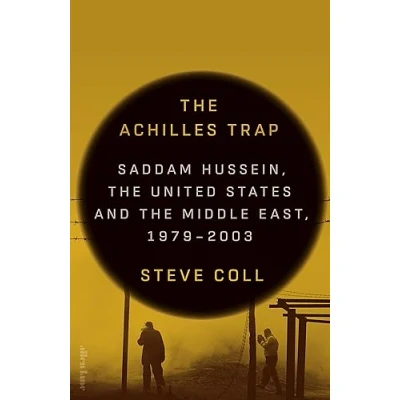 Afbeelding van the Achilles Trap: Saddam Hussein, United States and Middle East, 1979 2003