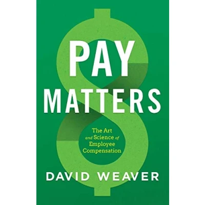 Afbeelding van Pay Matters: The Art and Science of Employee Compensation