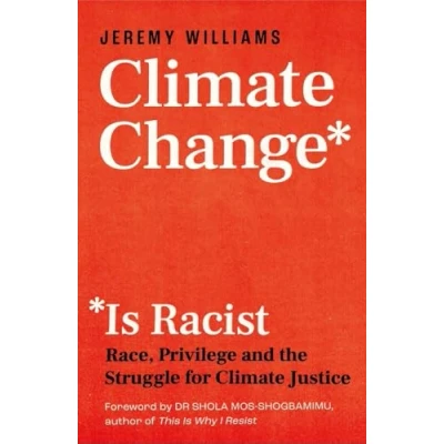 Afbeelding van Climate Change Is Racist: Race, Privilege and the Struggle for Justice