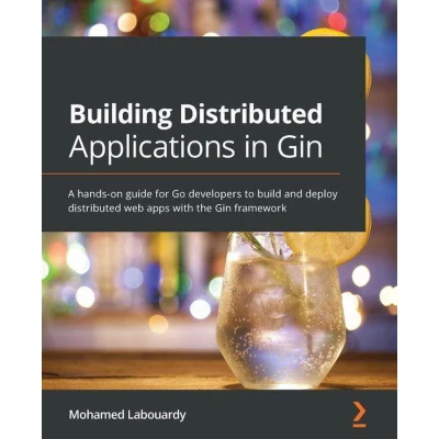 Afbeelding van Building distributed Applications in Gin: A hands on guide for Go developers to build and deploy web apps with the Gin framework