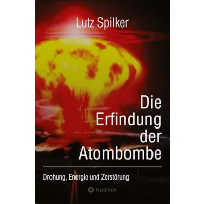 Afbeelding van Die Erfindung der Atombombe: Drohung, Energie und Zerstörung