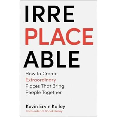 Afbeelding van Irreplaceable: How to Create Extraordinary Places that Bring People Together